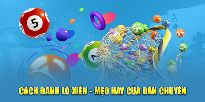 Chia sẻ kinh nghiệm chơi lô xiên hiệu quả từ các chuyên gia